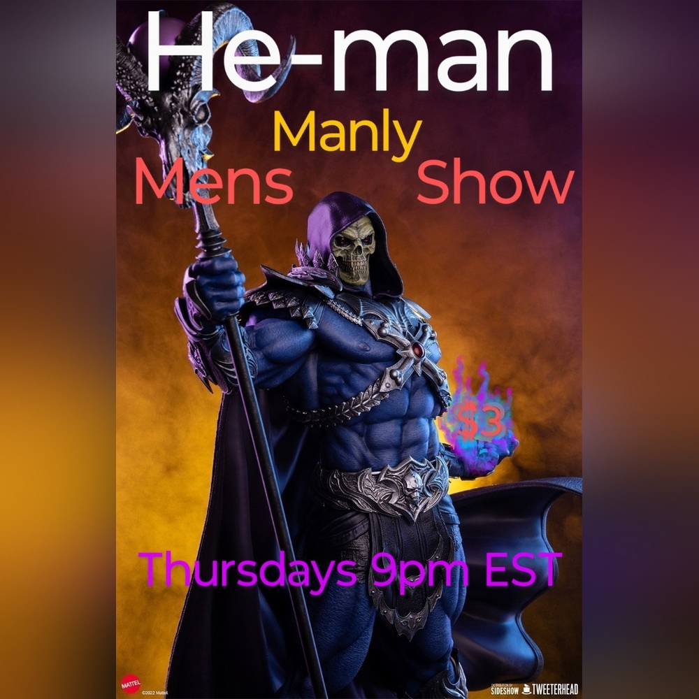 Every Thursday night 9pm EST the he-man manly men's show